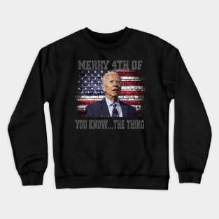 Funny Biden Confused Merry Happy 4th of You Know...The Thing Crewneck Sweatshirt